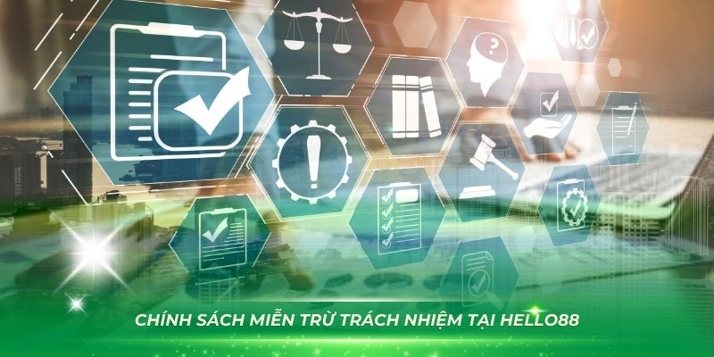 Tìm hiểu rõ về chính sách miễn trừ trách nhiệm tại HELLO88