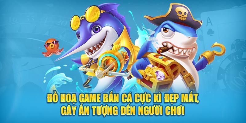 Điểm nổi bật thu hút người chơi của tựa game bắn cá