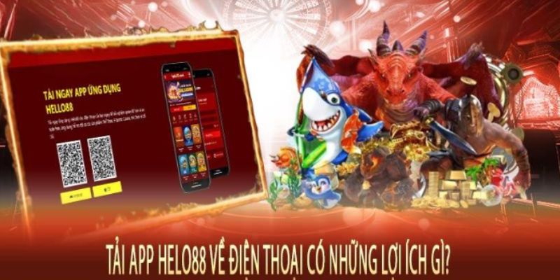 Những ưu điểm khi bạn thực hiện tải app về máy tại HELO88